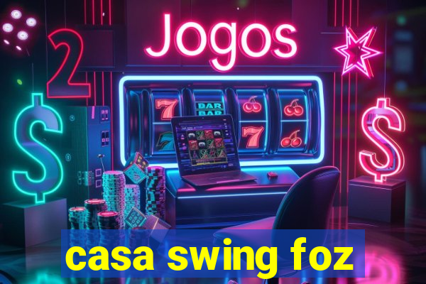 casa swing foz